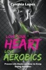 Cynthia Lopez - Love Your Heart, Love Aerobics