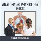 Speedy Publishing Llc, Speedy Publishing Llc - Anatomy And Physiology For Kids
