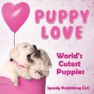 Speedy Publishing Llc, Speedy Publishing Llc - Puppy Love - World's Cutest Puppies