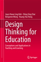 Ching Sin Chai, Ching Sing Chai, Huang-Yao Hong, Joyce Hwee Lin Koh, Joyce Hwee Ling Koh, Joyce Koh Hwee Ling... - Design Thinking for Education