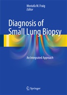 Mostafa M. Fraig, Mostaf M Fraig, Mostafa M Fraig - Diagnosis of Small Lung Biopsy