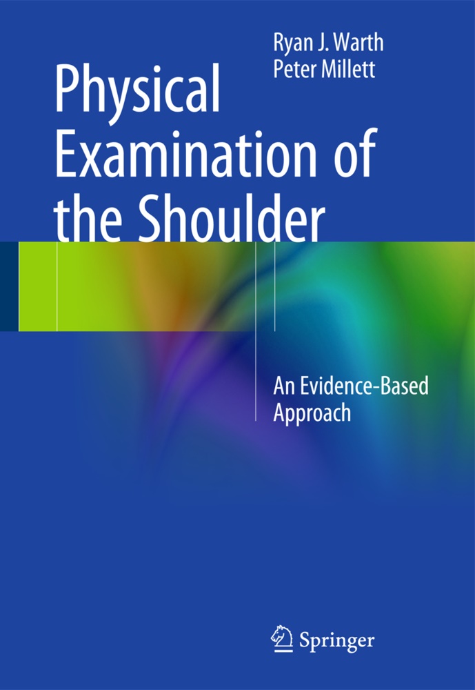 Peter J Millett, Peter J. Millett, Ryan Warth, Ryan J Warth, Ryan J. Warth, … - Physical Examination of the Shoulder An Evidence-Based Approach