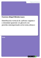 Francisco Abigail Méndez Leyva - Distribución vertical de carbono orgánico y densidad aparente en gleysol con petróleo intemperizado en la venta, tabasco