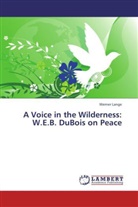 Werner Lange - A Voice in the Wilderness: W.E.B. DuBois on Peace