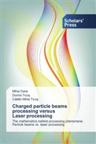 Miha Oane, Mihai Oane, C t lin Mihai Tico, Dorina Tico, C¿t¿lin Mihai Tico¿, Dorina Tico¿... - Charged particle beams processing versus Laser processing