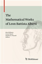 Lione March, Lionel March, Stephen R Wassell, Stephen R. Wassell, Kim Williams - The Mathematical Works of Leon Battista Alberti