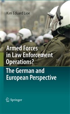 Kim Eduard Lioe - Armed Forces in Law Enforcement Operations? - The German and European Perspective