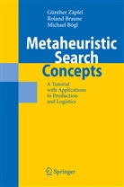 Michael Bögl, Rolan Braune, Roland Braune, Günthe Zäpfel, Günther Zäpfel - Metaheuristic Search Concepts