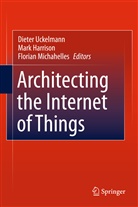 Mar Harrison, Mark Harrison, Florian Michahelles, Dieter Uckelmann - Architecting the Internet of Things