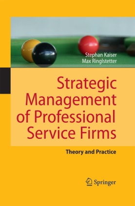 Stepha Kaiser, Stephan Kaiser, Max Josef Ringlstetter - Strategic Management of Professional Service Firms Theory and Practice