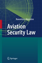 Ruwantissa Abeyratne - Aviation Security Law