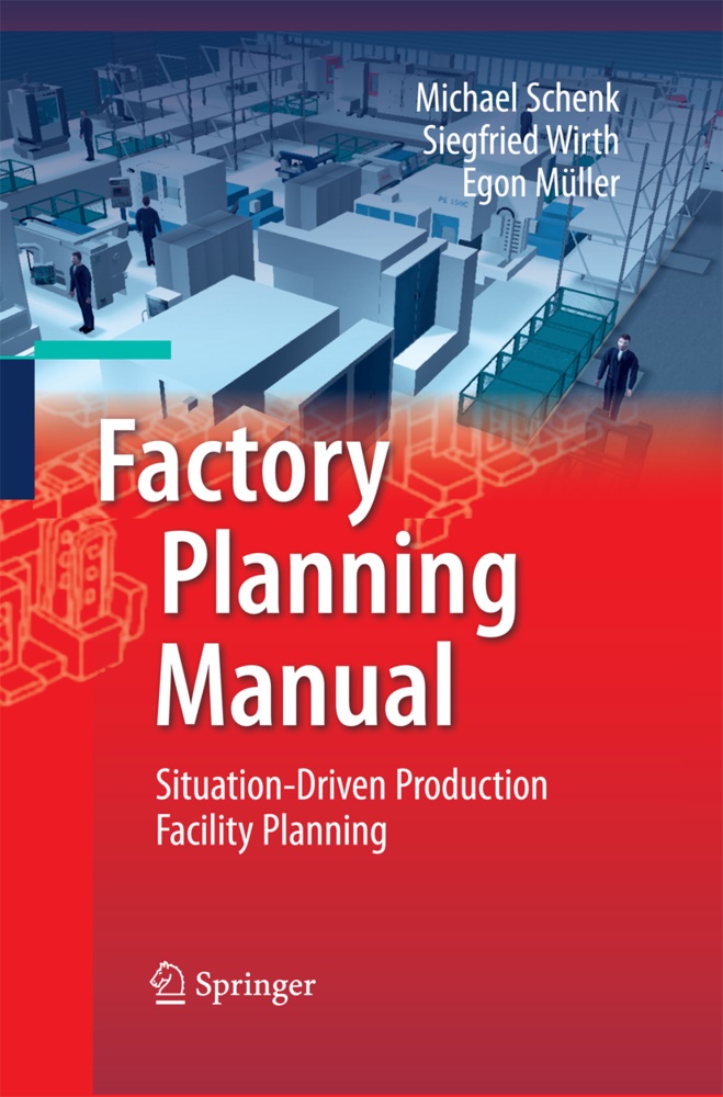 Egon Müller, Michae Schenk, Michael Schenk, Siegfrie Wirth, Siegfried Wirth - Factory Planning Manual Situation-Driven Production Facility Planning