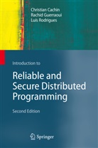 Chrisitian Cachin, Christia Cachin, Christian Cachin, Rachi Guerraoui, Rachid Guerraoui, Rachid: Et al Guerraoui... - Introduction to Reliable and Secure Distributed Programming