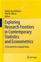 Ingrid van Keilegom, Ingri Van Keilegom, Ingrid Van Keilegom, W Wilson, W Wilson, Paul W. Wilson - Exploring Research Frontiers in Contemporary Statistics and Econometrics