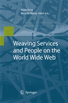 Baeza-Yates, Baeza-Yates, Ricardo Baeza-Yates, Irwi King, Irwin King - Weaving Services and People on the World Wide Web