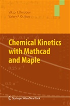 Vikto Korobov, Viktor Korobov, Valery Ochkov - Chemical Kinetics with Mathcad and Maple