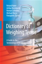 Michael Borys, Rolan Nater, Roland Nater, Arthu Reichmuth, Arthur Reichmuth, Roman Schwartz... - Dictionary of Weighing Terms