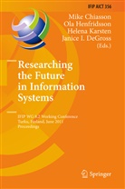 Mike Chiasson, Janice Degross, Janice I. Degross, Ol Henfridsson, Ola Henfridsson, Helena Karsten... - Researching the Future in Information Systems
