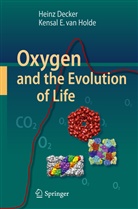 Hein Decker, Heinz Decker, Kensal E van Holde, Kensal E van Holde - Oxygen and the Evolution of Life