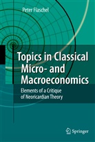 Peter Flaschel - Topics in Classical Micro- and Macroeconomics