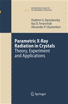 Vladimir Baryshevsky, Vladimir G Baryshevsky, Vladimir G. Baryshevsky, Ilya Feranchuk, Ilya D Feranchuk, Ilya D. Feranchuk... - Parametric X-Ray Radiation in Crystals