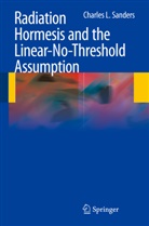 Charles L Sanders, Charles L. Sanders - Radiation Hormesis and the Linear-No-Threshold Assumption