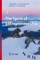 Sharda Nandram, Sharda S Nandram, Sharda S. Nandram, Karel J Samsom, Karel J. Samsom - The Spirit of Entrepreneurship