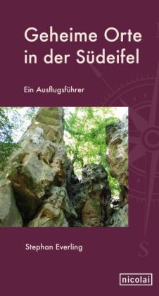 Stephan Everling - Geheime Orte in der Südeifel Ein Ausflugsführer