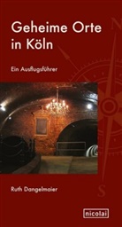 Ruth Dangelmaier, Stephan Everling - Geheime Orte in Köln