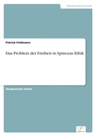 Patrick Feldmann - Das Problem der Freiheit in Spinozas Ethik