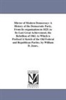 William D. Jones - Mirror of Modern Democracy: A History of the Democratic Party, from Its Organization in 1825, to Its Last Great Achievement, the Rebellion of 1861
