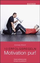 Andreas Bösch - 10 Erfolgsregeln: Motivation pur!