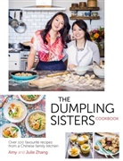 The Dumpling Sisters, Amy Zhang The Dumpling Sisters Zhang, Amy Zhang, Julie Zhang - Dumpling Sisters Cookbook