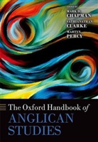 Mark D. Chapman, Mark D. Clarke Chapman, Mark D. Chapman, Chapman Mark D., Sathianathan Clarke, Clarke Sathianathan... - Oxford Handbook of Anglican Studies