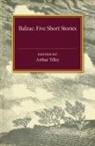 Balzac, Arthur Tilley, Arthur Tilley - Five Short Stories