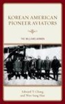 Edward T Chang, Edward T. Chang, Edward T. Han Chang, Edward Taehan Chang, Edward Taehan Han Chang, Woo Sung Han... - Korean American Pioneer Aviators