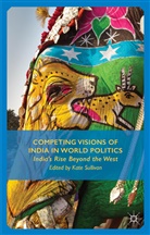 K Sullivan, K. Sullivan, Kate Sullivan - Competing Visions of India in World Politics
