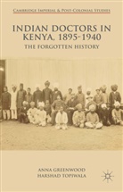 Greenwood, A Greenwood, A. Greenwood, Anna Greenwood, Anna Topiwala Greenwood, H Topiwala... - Indian Doctors in Kenya, 1895-1940