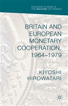 Kiyoshi Hirowatari - Britain and European Monetary Cooperation, 1964-1979