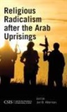 Jon B. Alterman, Jon B. Alterman, Jon B. Alterman - Religious Radicalism After the Arab Uprisings