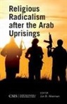 Jon B. Alterman, Jon B. Alterman, Jon B. Alterman - Religious Radicalism After the Arab Uprisings