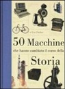 Eric Chaline - 50 macchine che hanno cambiato il corso della storia