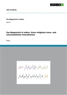 Aiko Gastberg - Das Mogulreich in Indien. Seine religiösen inner- und extrastaatlichen Interaktionen. Bd.7