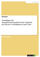 Anonym, Anonymous - Grundlagen der Transaktionskostenökonomie. Vergleich der Theorie von Williamson und Coase