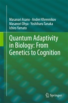 Masanar Asano, Masanari Asano, Massanari Asano, Andre Khrennikov, Andrei Khrennikov, Masanori Ohya... - Quantum Adaptivity in Biology: From Genetics to Cognition