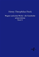 Henry Theophilus Finck - Wagner und seine Werke - die Geschichte seines Lebens