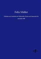 Felix Müller - Zeittafeln zur Geschichte der Mathematik, Physik und Astronomie bis zum Jahre 1500