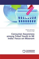 Michae Lalrinmawia, Michael Lalrinmawia, Bhartendu Singh - Consumer Awareness among Tribal Youth in NE India: Focus on Mizoram