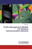 Neeta Singh - Traffic Management Models For Wireless Communication Network