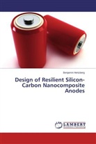 Benjamin Hertzberg - Design of Resilient Silicon-Carbon Nanocomposite Anodes